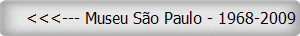    <<<--- Museu So Paulo - 1968-2009